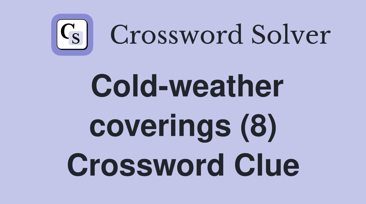 Coldweather coverings (8) Crossword Clue Answers Crossword Solver